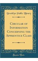 Circular of Information Concerning the Apprentice Class (Classic Reprint)