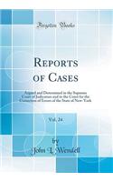 Reports of Cases, Vol. 24: Argued and Determined in the Supreme Court of Judicature and in the Court for the Correction of Errors of the State of New-York (Classic Reprint)