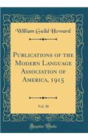 Publications of the Modern Language Association of America, 1915, Vol. 30 (Classic Reprint)