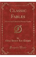 Classic Fables: Selected and Edited for Primary Grades (Classic Reprint)
