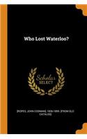 Who Lost Waterloo?