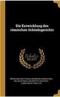 Die Entwicklung des römischen Schiedsgerichts