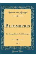 Bliomberis, Vol. 2: Ein Rittergedicht in Zwölf Gesängen (Classic Reprint)