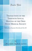 Transactions of the Thirtieth Annual Meeting of the Ohio State Medical Society: Held at Put-in-Bay, June 15th, 16th and 17th, 1875 (Classic Reprint)