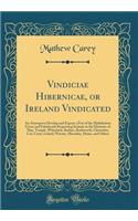 Vindiciae Hibernicae, or Ireland Vindicated: An Attempt to Develop and Expose a Few of the Multifarious Errors and Falsehoods Respecting Ireland, in the Histories of May, Temple, Whitelock, Borlase, Rushworth, Clarendon, Cox, Carte, Leland, Warner,
