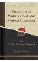Views of the World's Fair and Midway Plaisance (Classic Reprint)