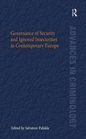 Governance of Security and Ignored Insecurities in Contemporary Europe: (New Advances in Crime and Social Harm)