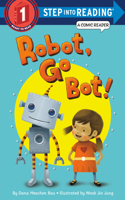 Robot, Go Bot! (Step into Reading Comic Reader): A Comic Reader