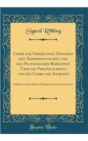 Ueber das Verhältniss Zwischen den Xenophontischen und den Platonischen Berichten Über die Persönlichkeit und die Lehre des Socrates: Zugleich eine Darstellung der Hauptpuncte der Socratischen Lehre (Classic Reprint)