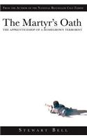The Martyr's Oath: The Apprenticeship of a Homegrown Terrorist