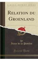 Relation Du Groenland (Classic Reprint)