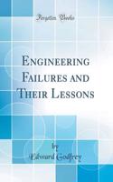 Engineering Failures and Their Lessons (Classic Reprint)