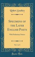 Specimens of the Later English Poets, Vol. 1 of 3: With Preliminary Notices (Classic Reprint)