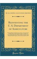 Reinventing the U. S. Department of Agriculture: Hearing Before the Information, Justice, Transportation, and Agriculture Subcommittee of the Committee on Government Operations, House of Representatives, One Hundred Third Congress, First Session; A