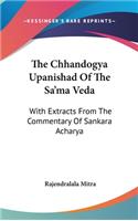 The Chhandogya Upanishad Of The Sa'ma Veda: With Extracts From The Commentary Of Sankara Acharya(English)