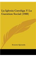 La Iglesia Catoliga Y La Cuestion Social (1900)