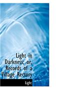 Light in Darkness; Or, Records of a Village Rectory