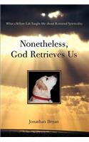 Nonetheless, God Retrieves Us