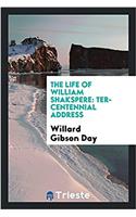 The Life of William Shakspere: Ter-centennial Address