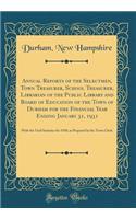 Annual Reports of the Selectmen, Town Treasurer, School Treasurer, Librarian of the Public Library and Board of Education of the Town of Durham for the Financial Year Ending January 31, 1931: With the Vital Statistics for 1930, as Prepared by the T: With the Vital Statistics for 1930, as Prepared by the Town Cle