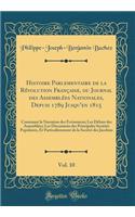 Histoire Parlementaire de la Révolution Française, ou Journal des Assemblées Nationales, Depuis 1789 Jusqu'en 1815, Vol. 10: Contenant la Narration des Événemens; Les Débats des Assemblées; Les Discussions des Principales Sociétés Populaires, Et Pa