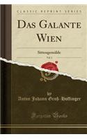 Das Galante Wien, Vol. 1: Sittengemälde (Classic Reprint)