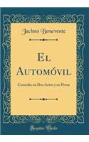 El AutomÃ³vil: Comedia En DOS Actos Y En Prosa (Classic Reprint)