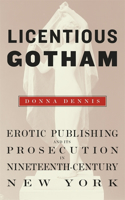 Licentious Gotham: Erotic Publishing and Its Prosecution in Nineteenth-Century New York(English)