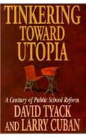 Tinkering Toward Utopia: A Century of Public School Reform