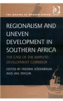 Regionalism and Uneven Development in Southern Africa: The Case of the Maputo Development Corridor (Making of Modern Africa)