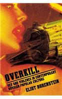 Overkill: Sex and Violence in Contemporary Russian Popular Culture(Culture and Society After Socialism)