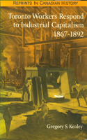 Toronto Workers Respond to Industrial Capitalism, 1867-92