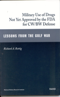 The Military Use of Drugs Not Yet Approved by the FDA for CW/BW Defense