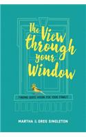 The View Through Your Window: Finding God's Vision for Your Family(English)