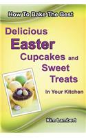 How to Bake The Best Delicious Easter Cupcakes and Sweet Treats - In Your Kitchen