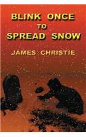 Blink Once to Spread Snow