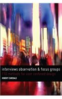 Interviews Observation and Focus Groups: 110 Methods for User-Centered Design