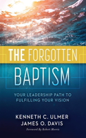 Forgotten Baptism: Your Leadership Path to Fulfilling Your Vision