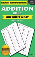 Addition Made Easy: Fast Learning - Memory Booster Workbook One Sheet A Day Practice Worksheets