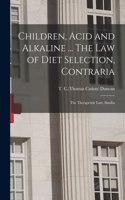 Children, Acid and Alkaline ... The Law of Diet Selection, Contraria; the Therapeutic Law, Similia