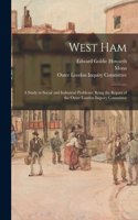 West Ham; a Study in Social and Industrial Problems; Being the Report of the Outer London Inquiry Committee