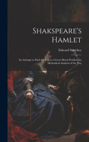 Shakspeare's Hamlet: An Attempt to Find the Key to a Great Moral Problem by Methodical Analysis of the Play