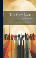 new Right; a Plea for Fair Play Through a More Just Social Order