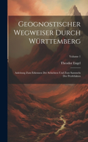 Geognostischer Wegweiser Durch Württemberg