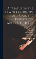 Treatise on the law of Contracts, and Upon the Defences to Actions Thereon;