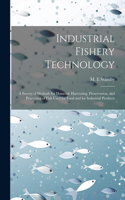 Industrial Fishery Technology: A Survey of Methods for Domestic Harvesting, Preservation, and Processing of Fish Used for Food and for Industrial Products