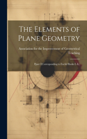 The Elements of Plane Geometry: Ppart I(Corresponding to Euclid Books I.-Ii.)
