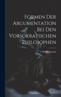 Formen der Argumentation bei den Vorsokratischen Philosophen