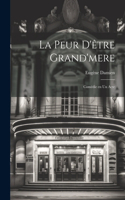 peur d'être grand'mere; comédie en un acte