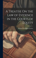 Treatise On the Law of Evidence in the Courts of Equity